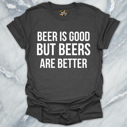 Beers Are Better T-Shirt