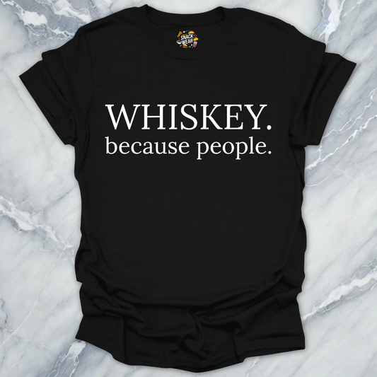 Whiskey Because People T-Shirt