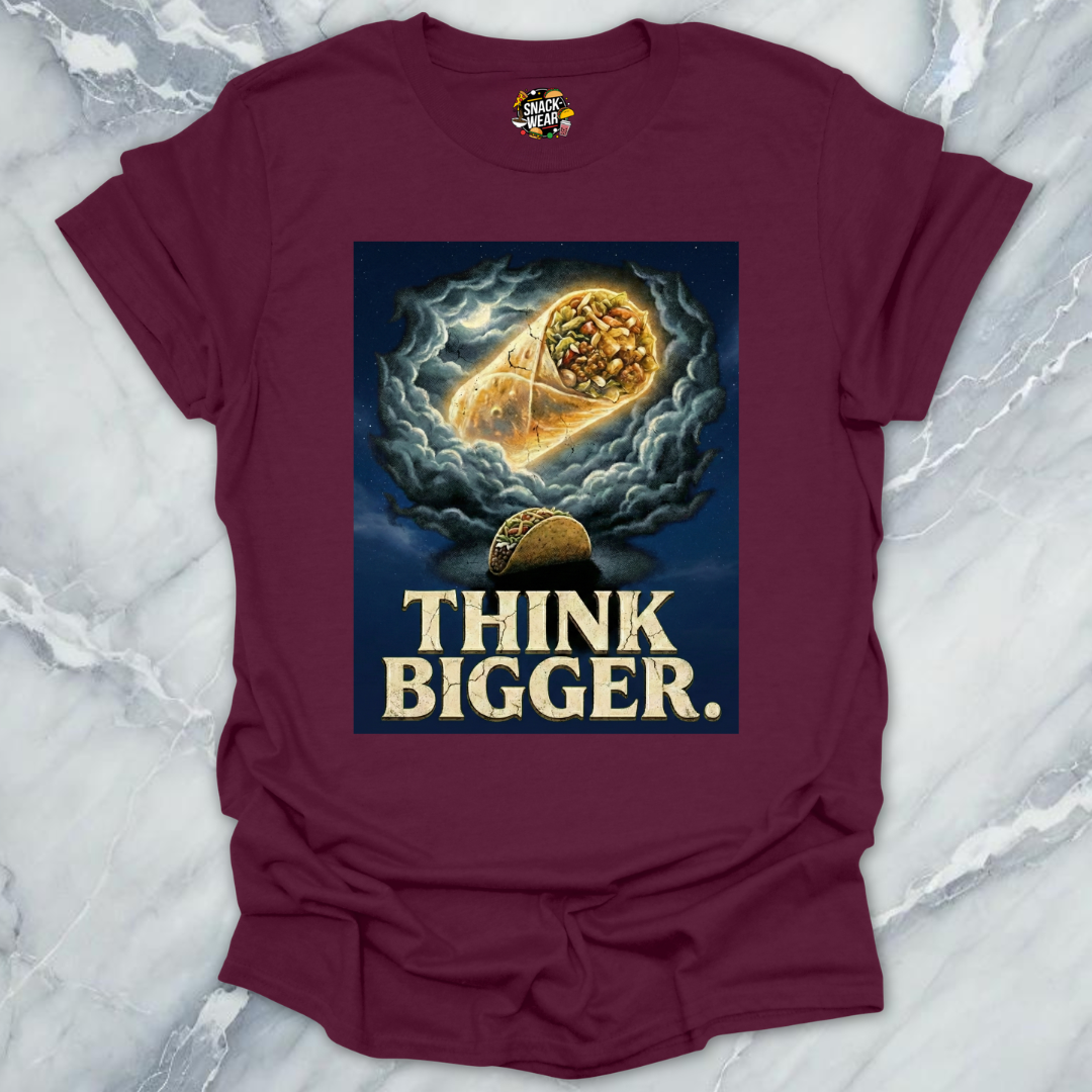 Think Bigger Taco Burrito T-Shirt
