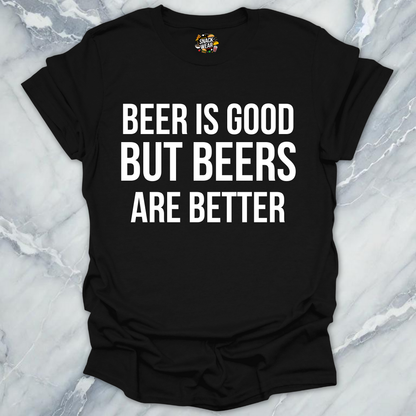 Beers Are Better T-Shirt