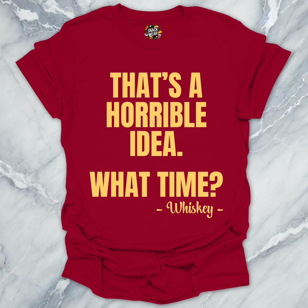 Horrible Idea Whiskey T-Shirt