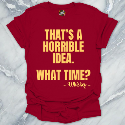 Horrible Idea Whiskey T-Shirt
