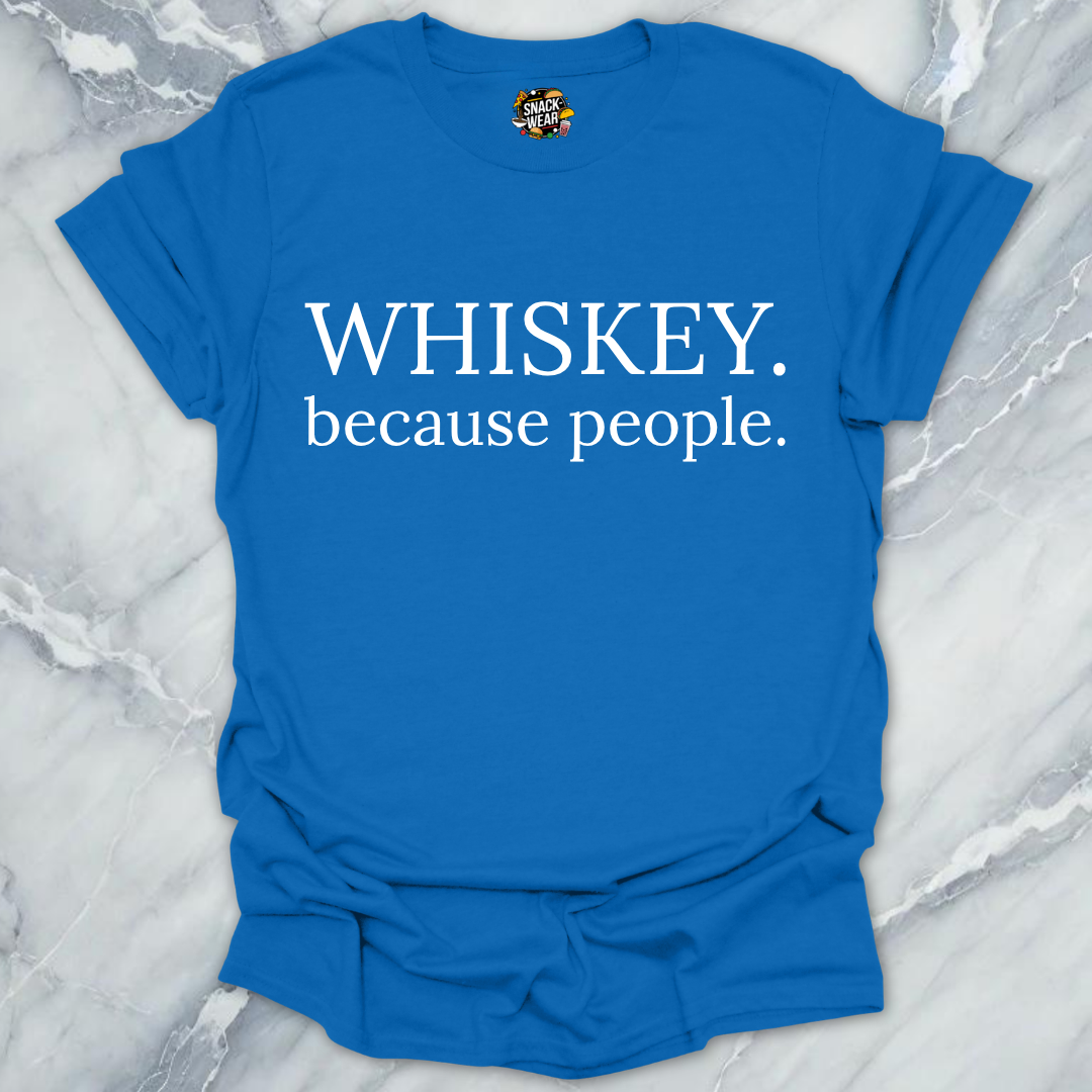 Whiskey Because People T-Shirt