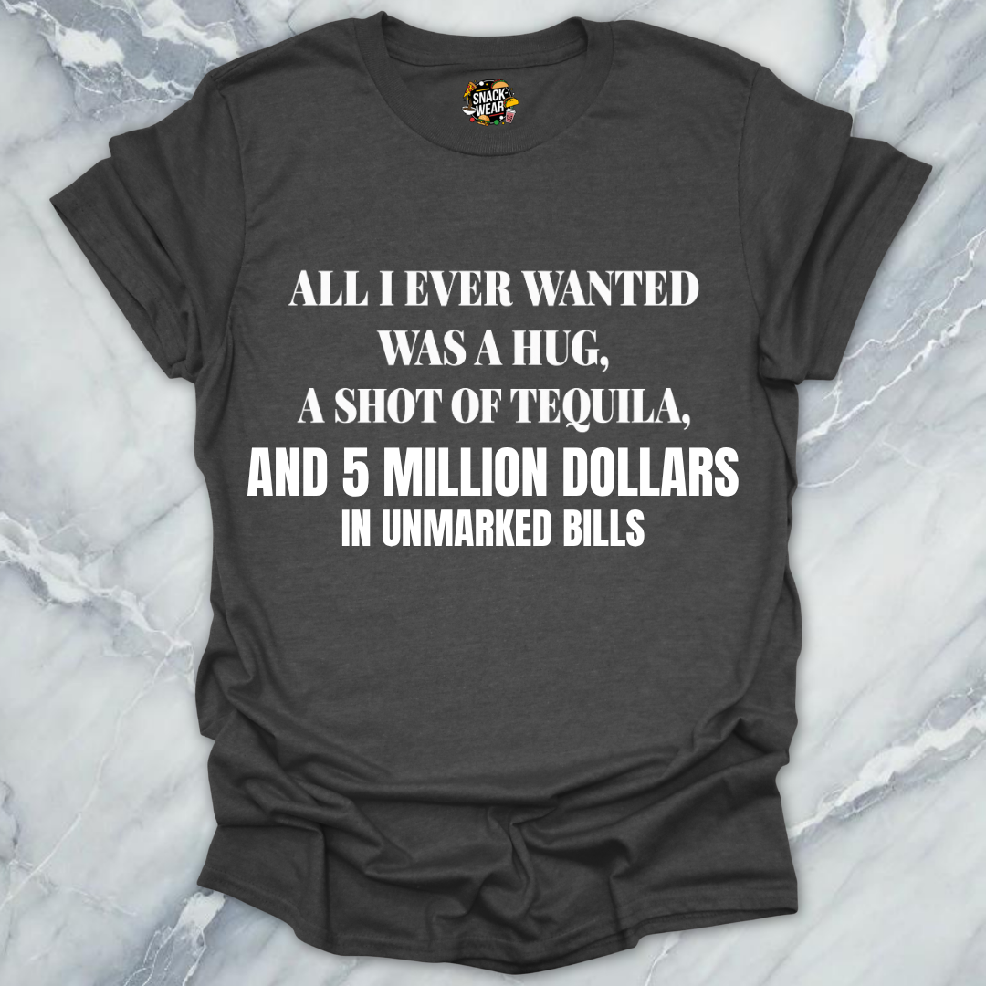 All I Ever Wanted Tequila T-Shirt