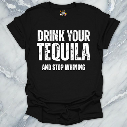 Drink Tequila Stop Whining T-Shirt