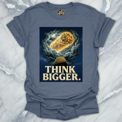 Think Bigger Taco Burrito T-Shirt