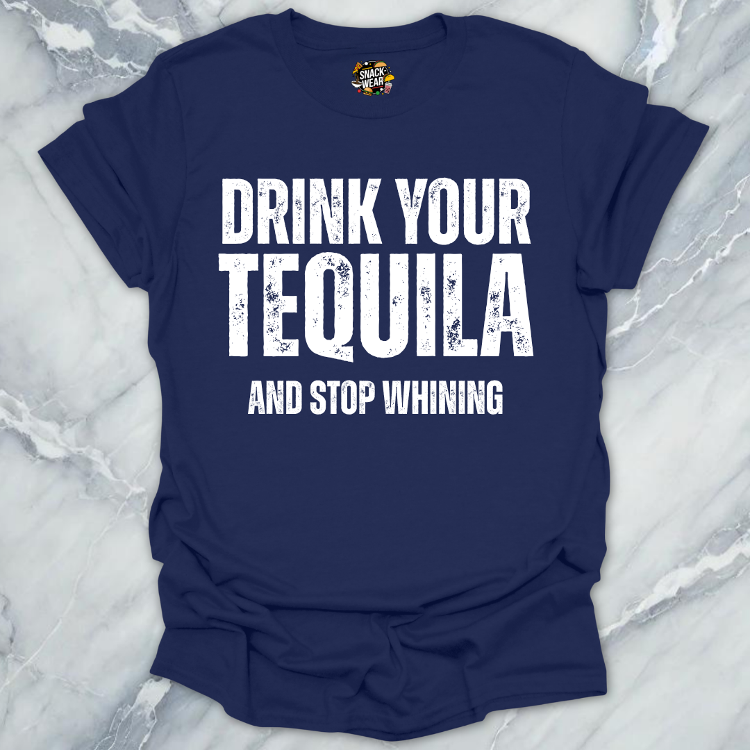 Drink Tequila Stop Whining T-Shirt