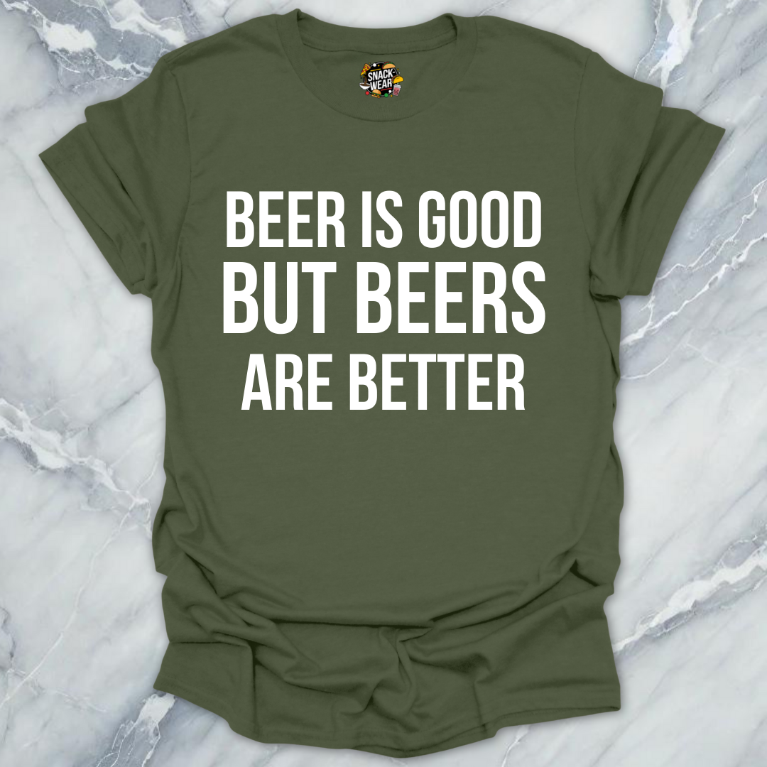 Beers Are Better T-Shirt