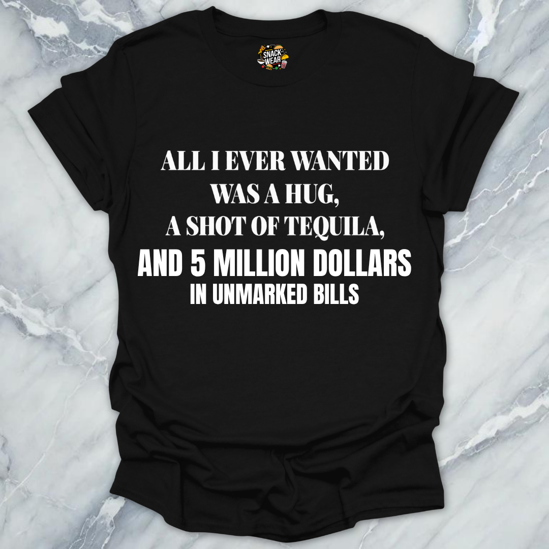 All I Ever Wanted Tequila T-Shirt