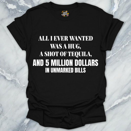 All I Ever Wanted Tequila T-Shirt