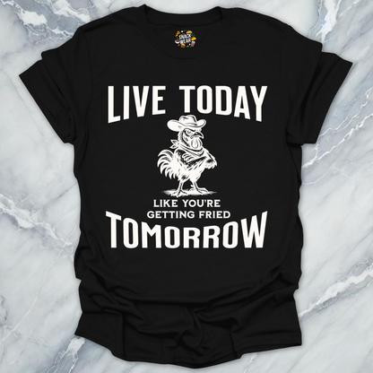 Live Today Fried Chicken T-Shirt