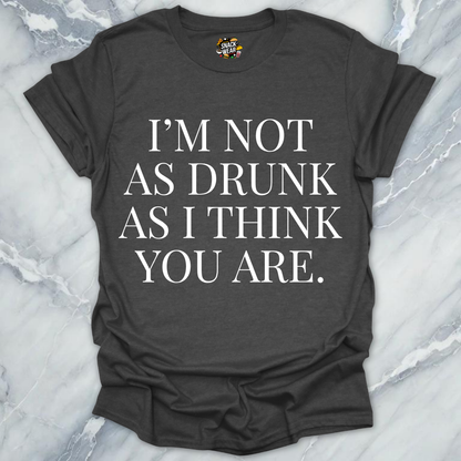 Drunk As You Are T-Shirt