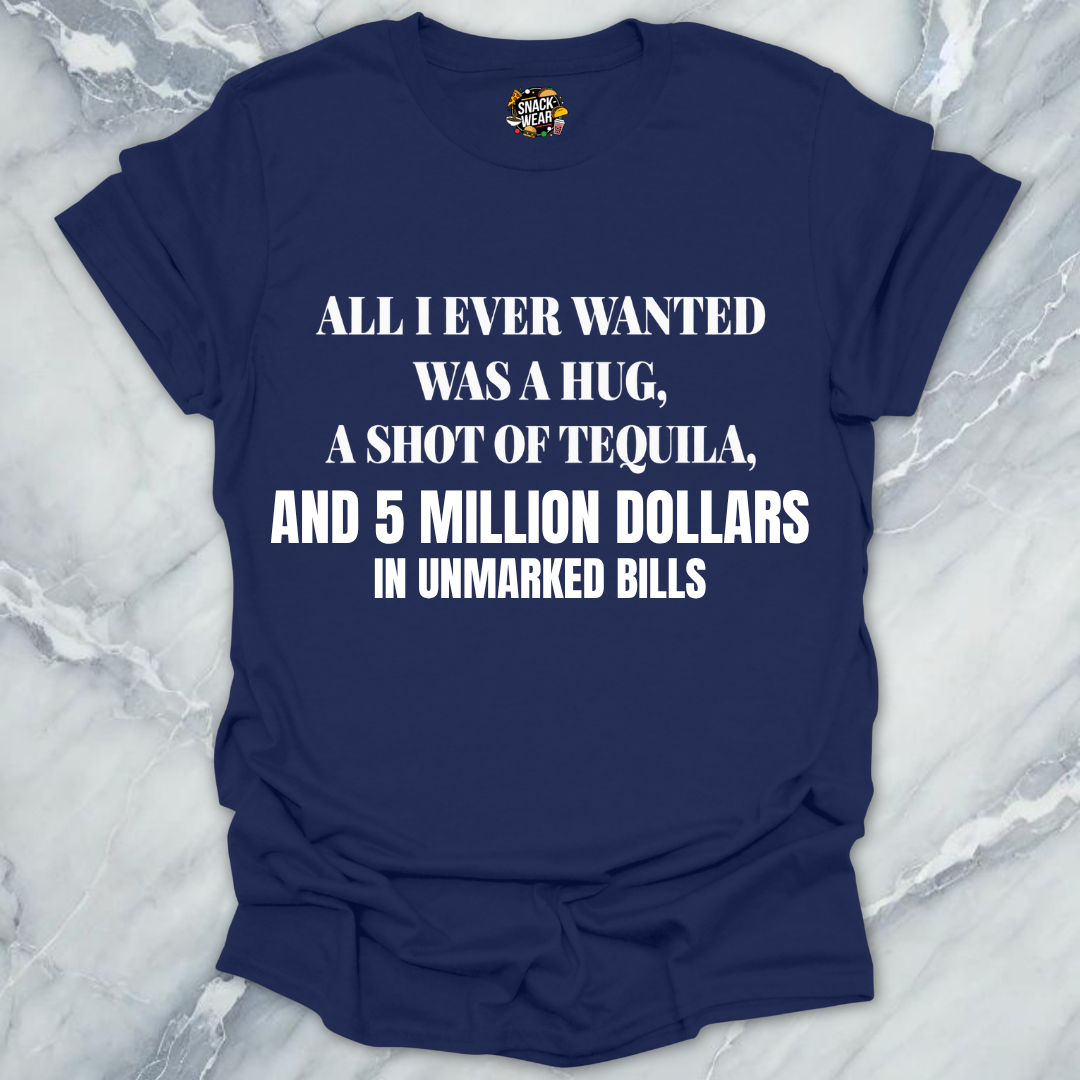 All I Ever Wanted Tequila T-Shirt