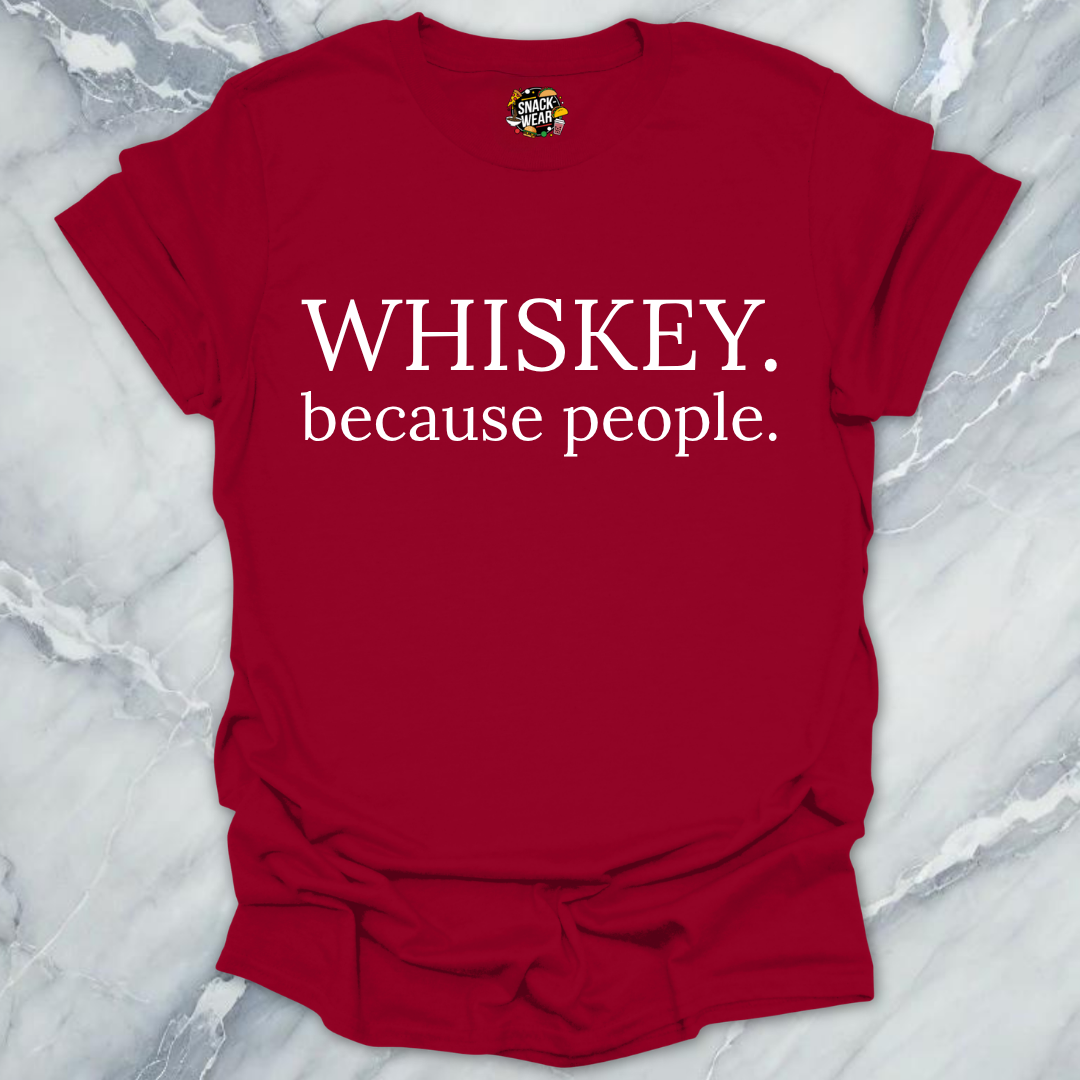 Whiskey Because People T-Shirt