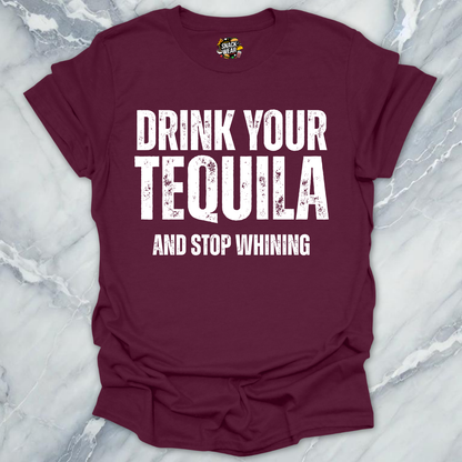 Drink Tequila Stop Whining T-Shirt