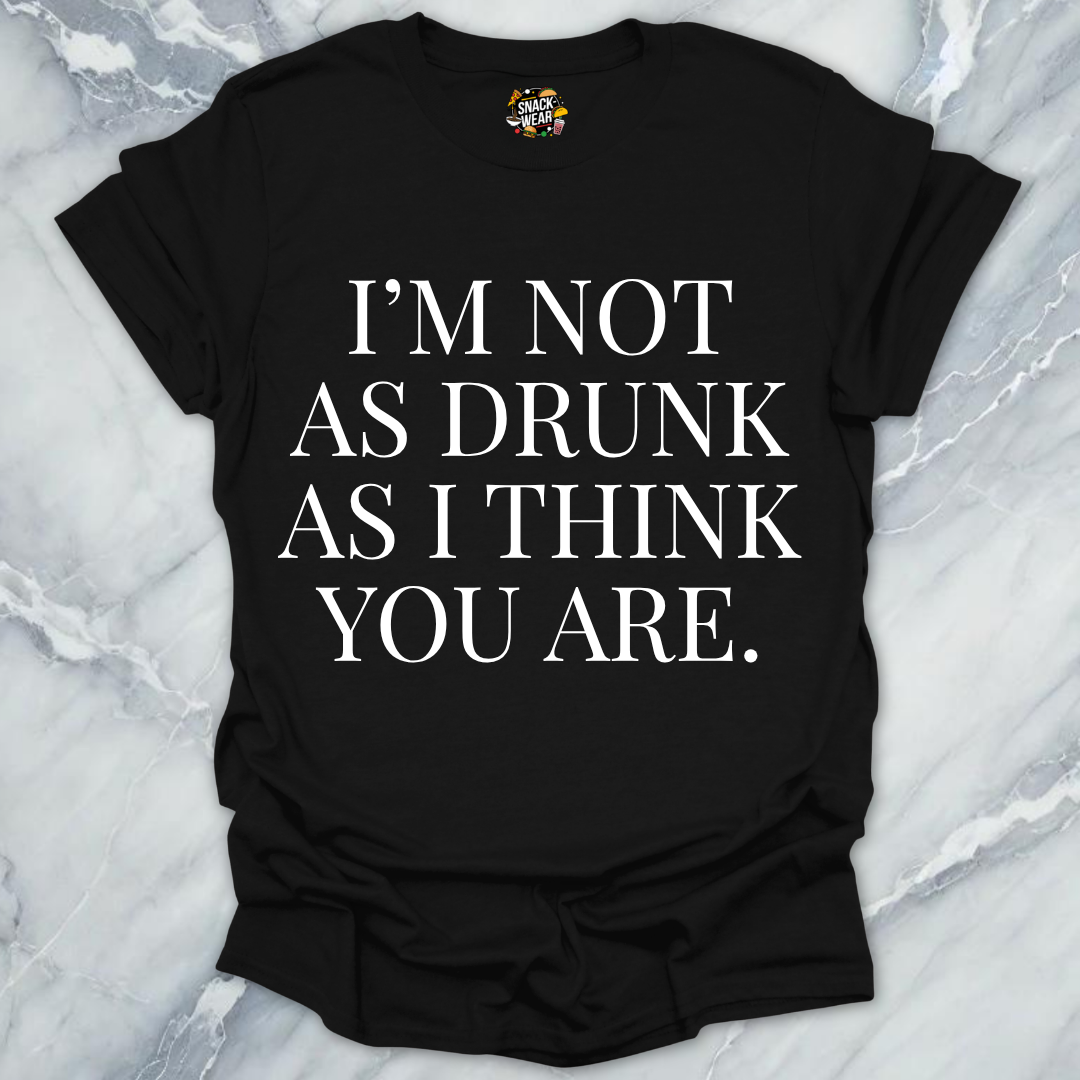 Drunk As You Are T-Shirt