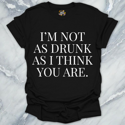 Drunk As You Are T-Shirt