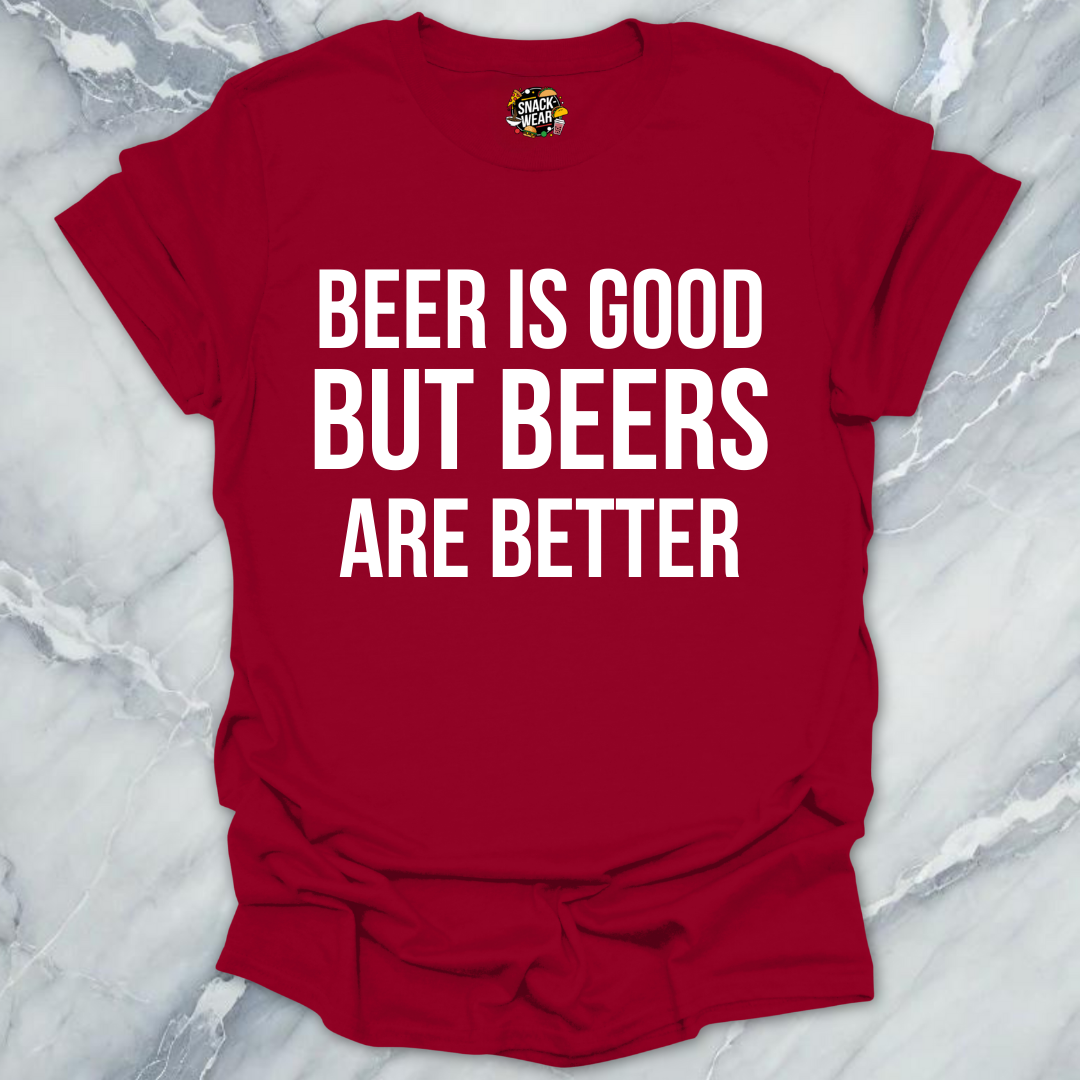 Beers Are Better T-Shirt