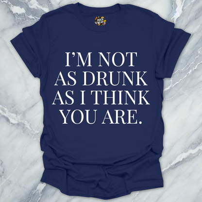 Drunk As You Are T-Shirt