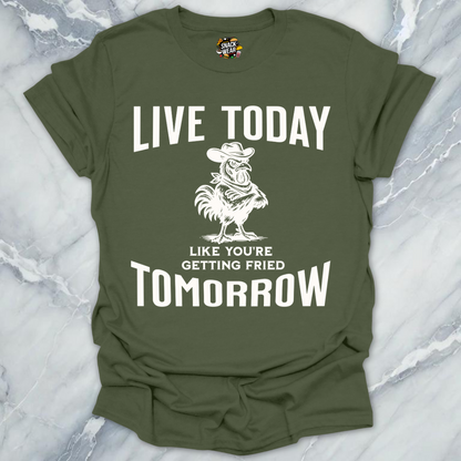 Live Today Fried Chicken T-Shirt