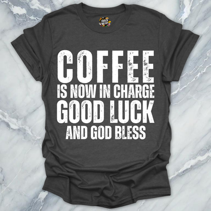 Coffee in Now In Charge T-Shirt