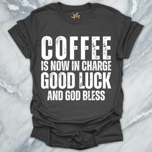 Coffee Is Now In Charge T-Shirt