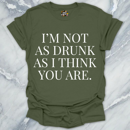 Drunk As You Are T-Shirt