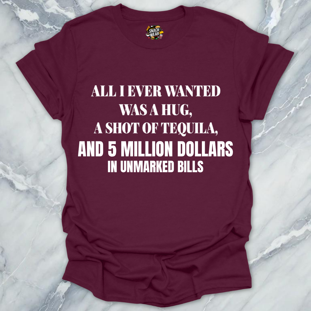 All I Ever Wanted Tequila T-Shirt