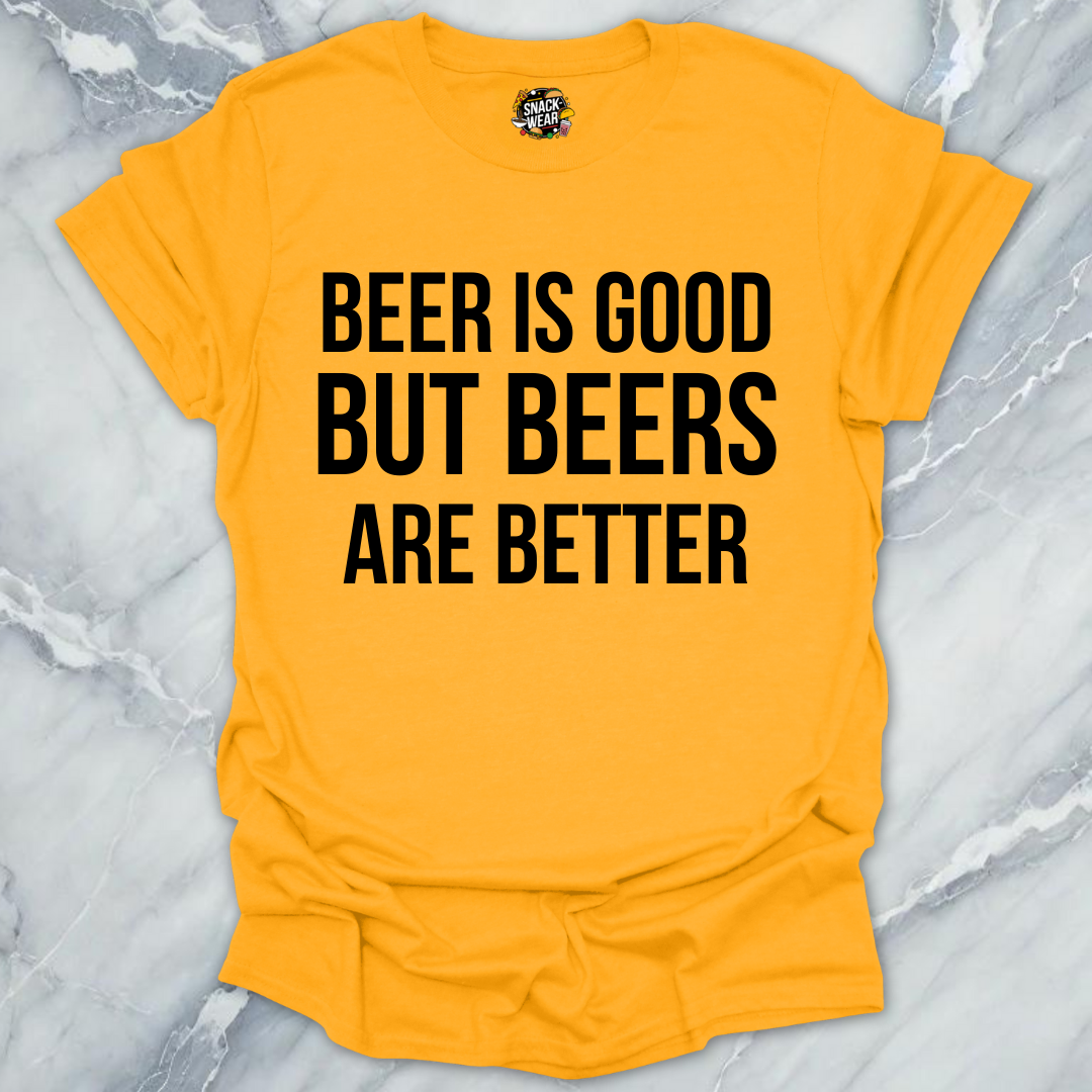 Beers Are Better T-Shirt