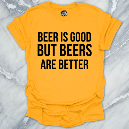 Beers Are Better T-Shirt