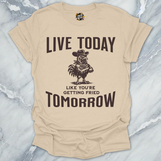 Live Today Fried Chicken T-Shirt