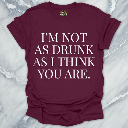 Drunk As You Are T-Shirt