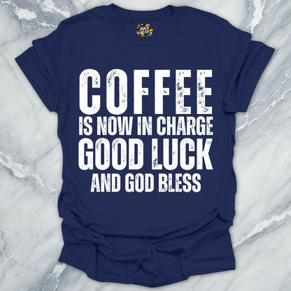 Coffee in Now In Charge T-Shirt
