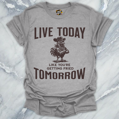 Live Today Fried Chicken T-Shirt