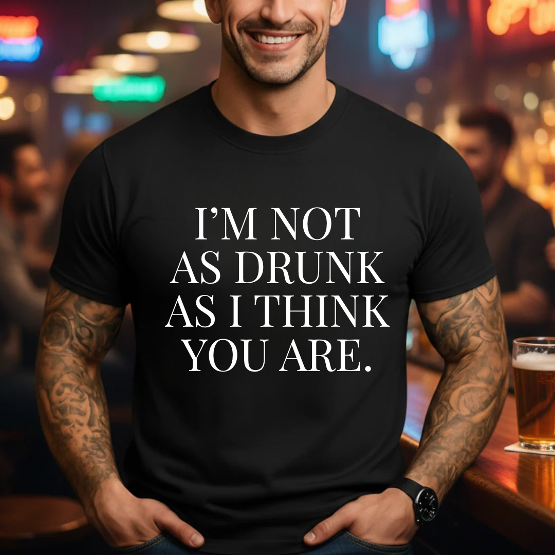 Drunk As You Are T-Shirt