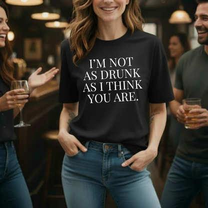 Drunk As You Are T-Shirt