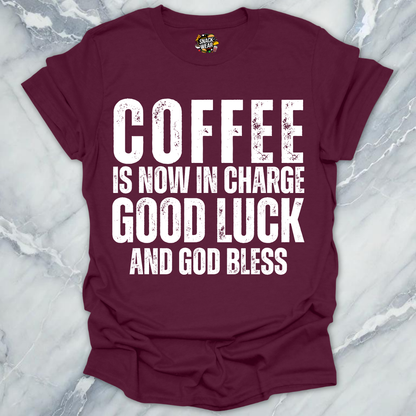 Coffee in Now In Charge T-Shirt