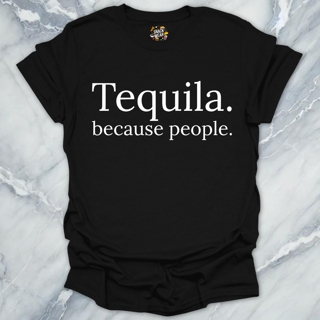 Tequila Because People T-Shirt