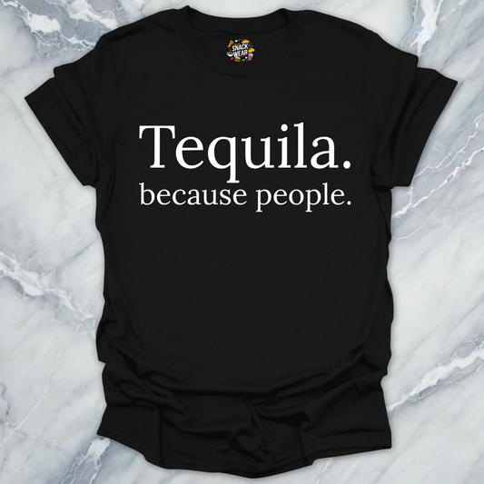 Tequila Because People T-Shirt