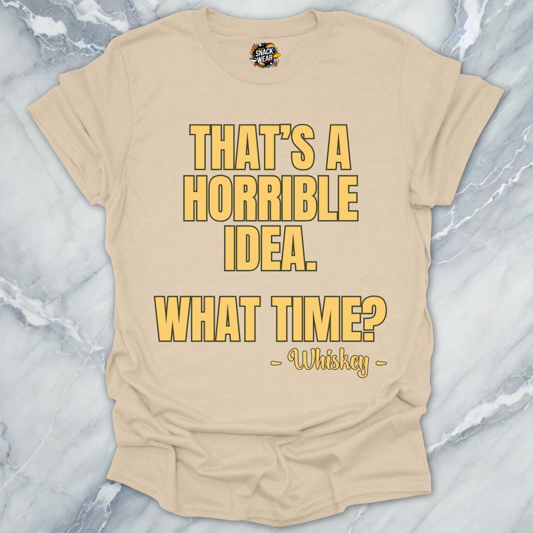 Horrible Idea Whiskey T-Shirt