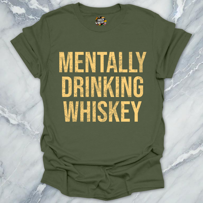 Mentally Drinking Whiskey T-Shirt