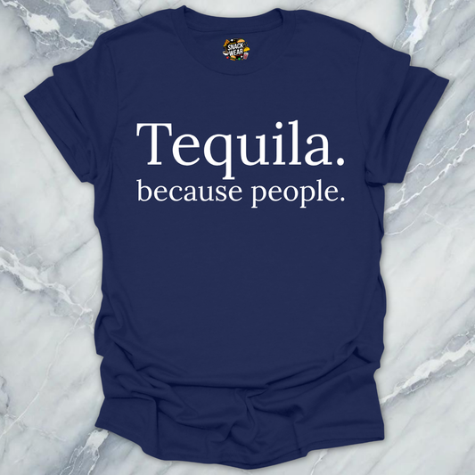 Tequila Because People T-Shirt