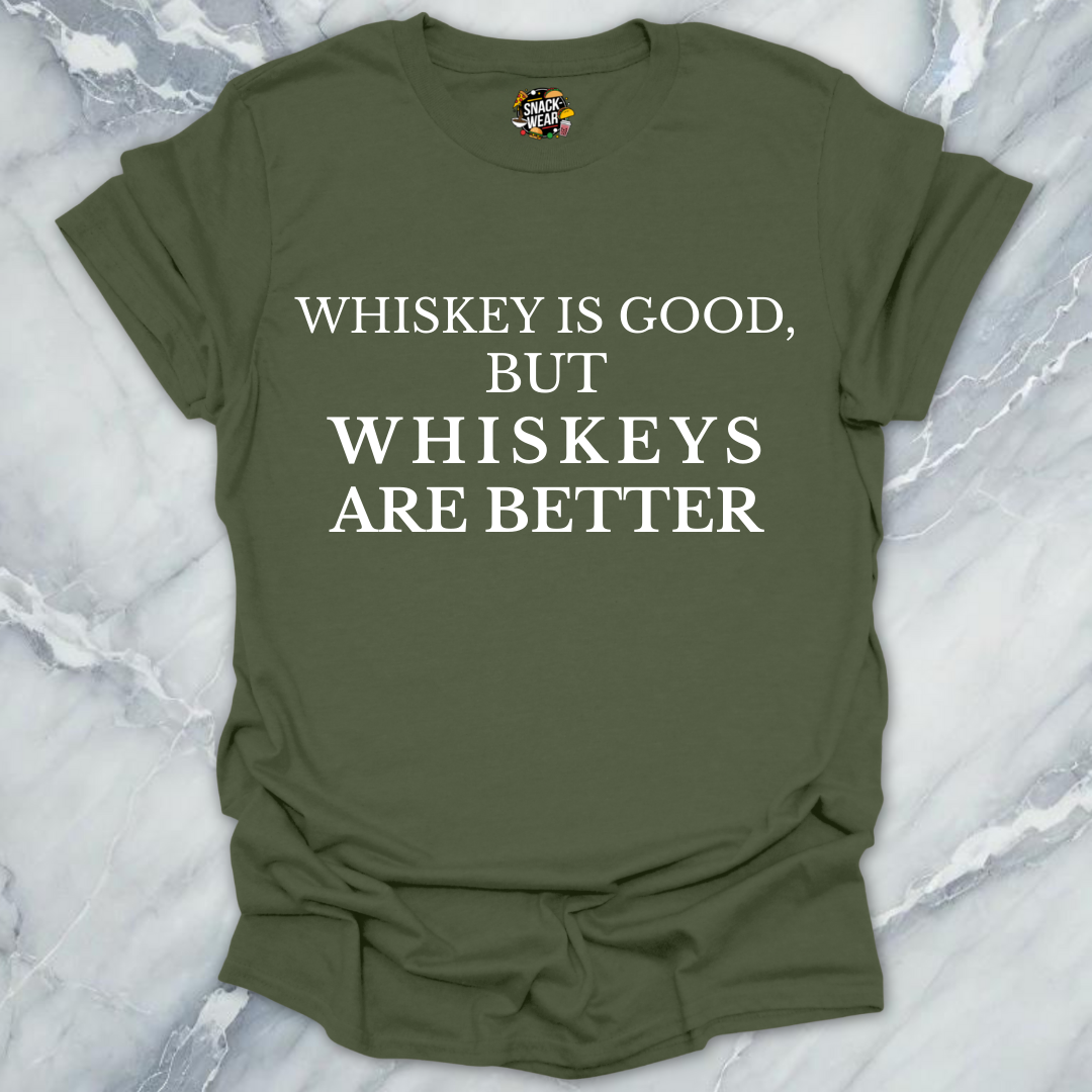 Whiskeys Are Better T-Shirt