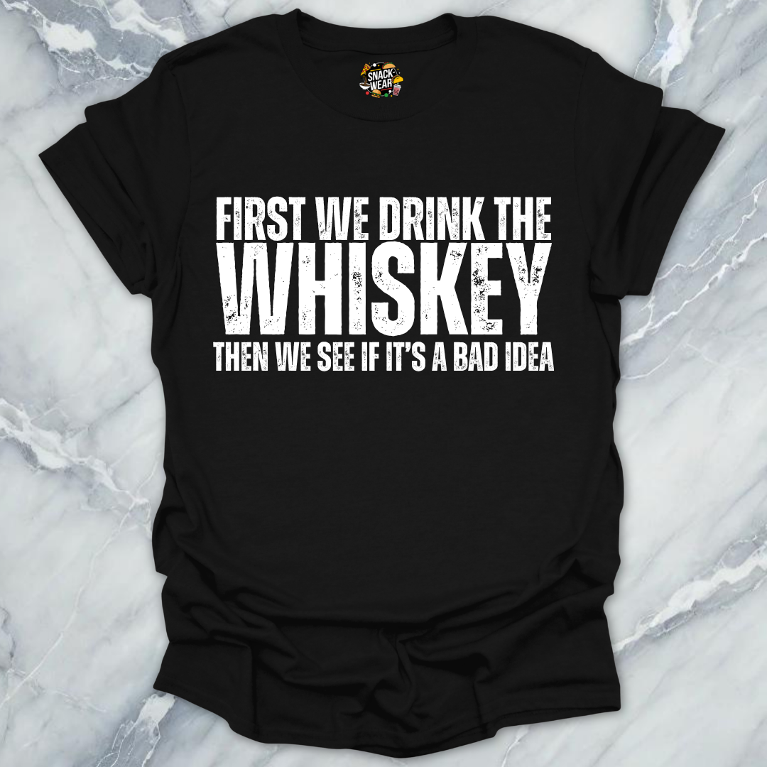 First We Drink Whiskey T-Shirt