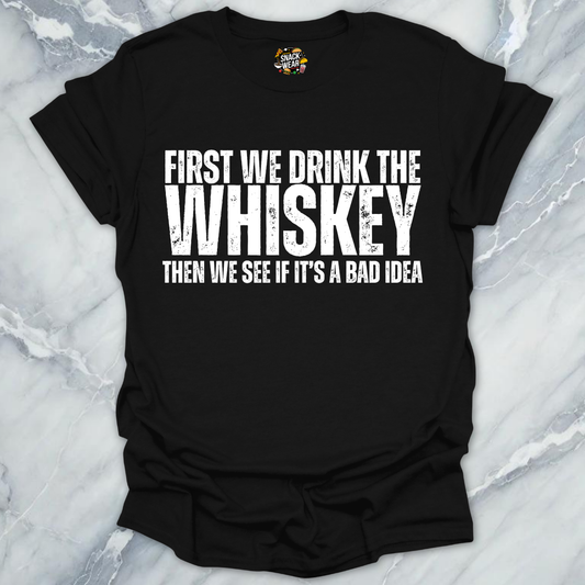 First We Drink Whiskey T-Shirt