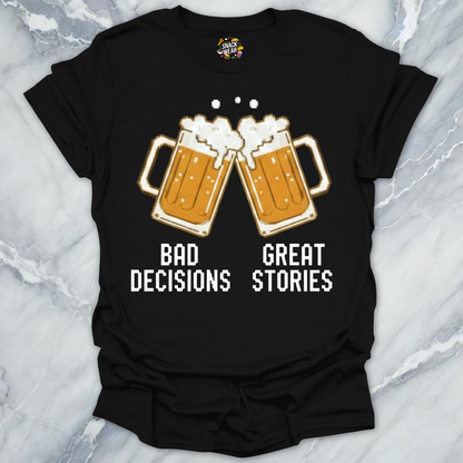 Bad Decisions Great Stories T-Shirt