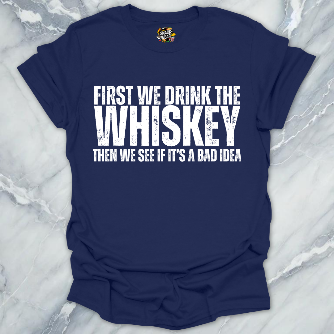 First We Drink Whiskey T-Shirt