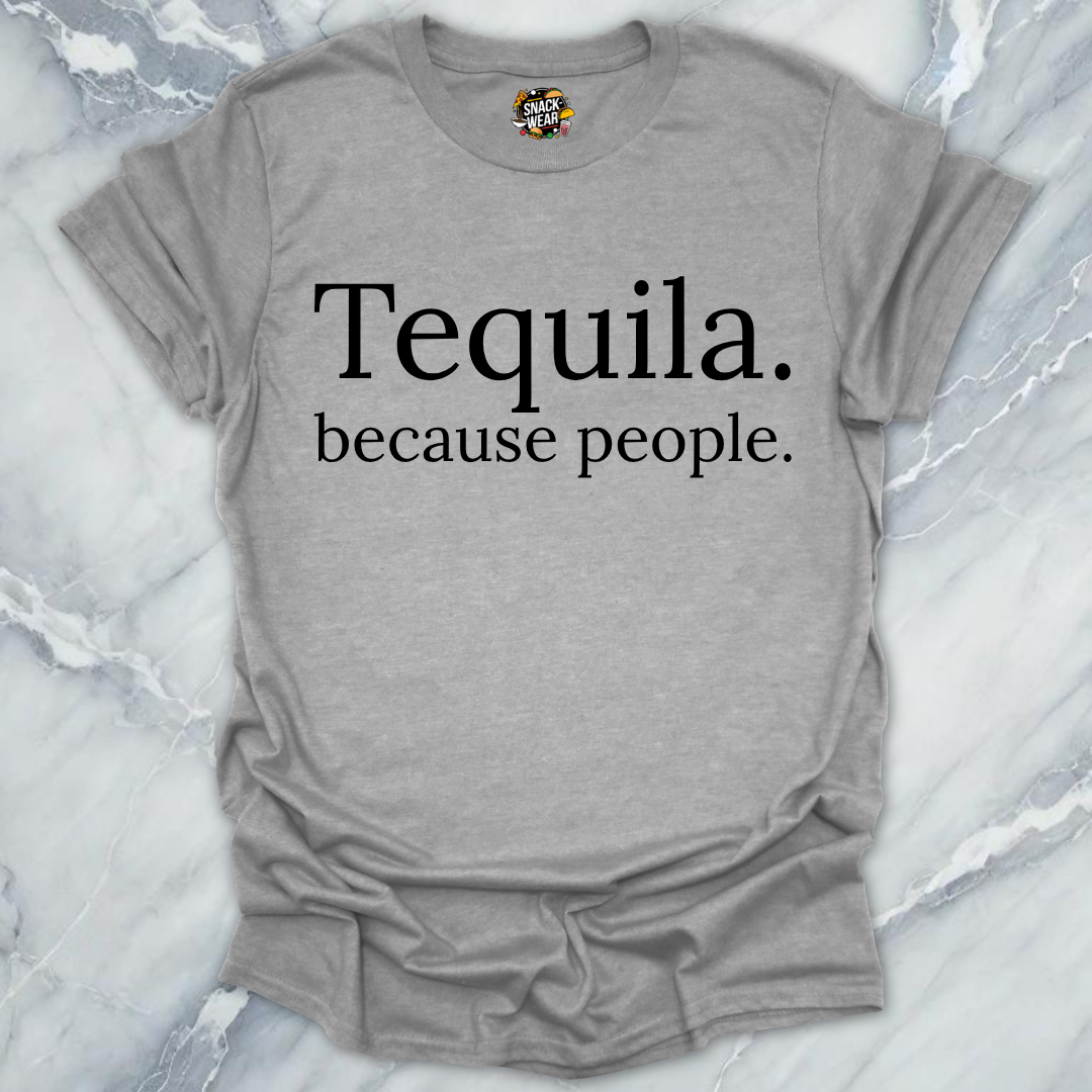 Tequila Because People T-Shirt