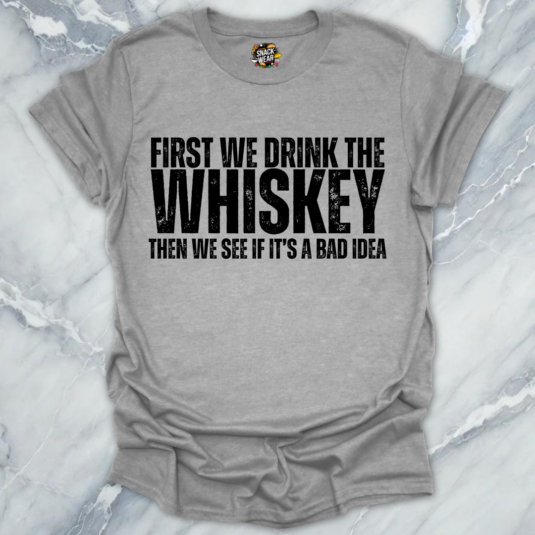 First We Drink Whiskey T-Shirt