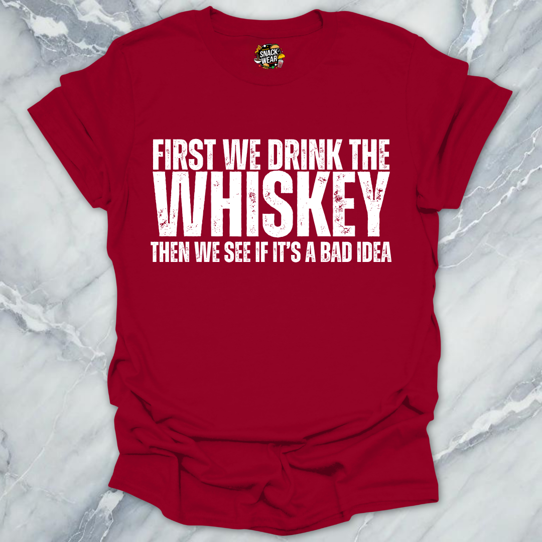 First We Drink Whiskey T-Shirt